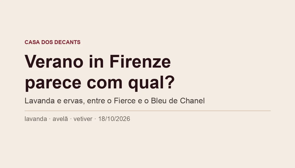 Capa tipográfica: Botica 214 Verano in Firenze parece com qual? Lavanda e ervas, entre o Fierce e o Bleu de Chanel