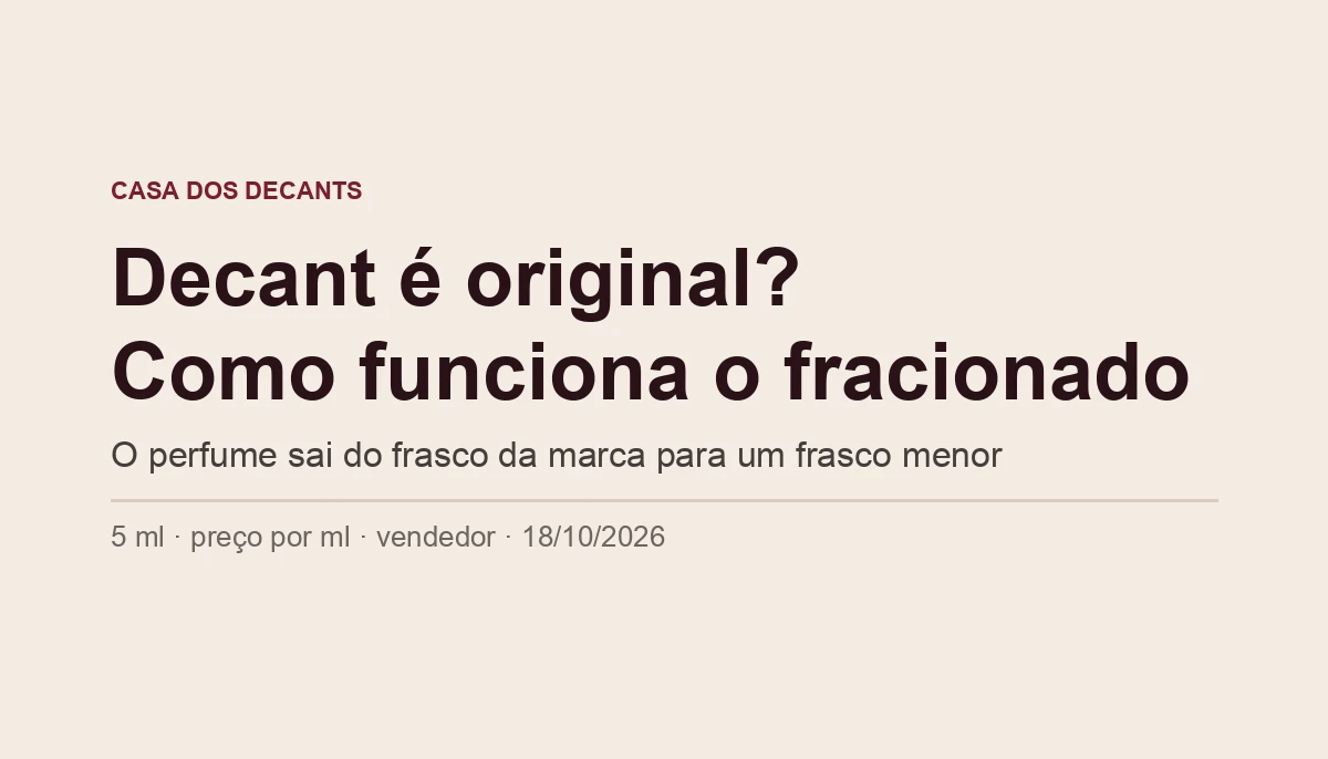 Capa tipográfica: decant é original? Como funciona o fracionado. O perfume sai do frasco da marca para um frasco menor
